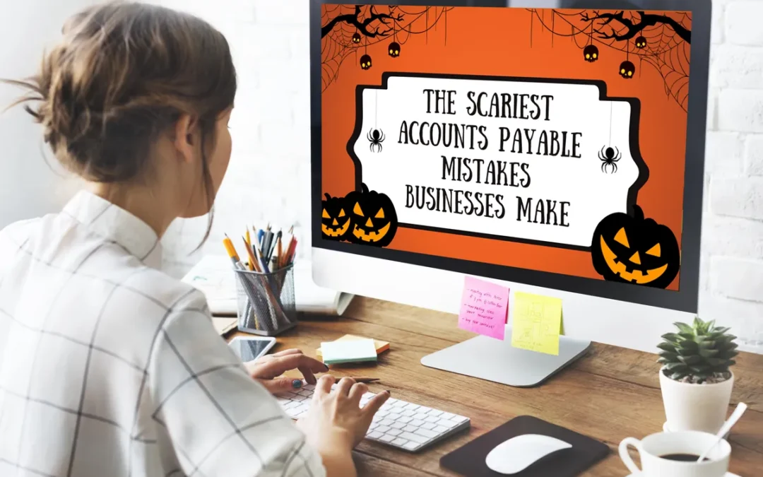 The Scariest Accounts Payable Mistakes Businesses Make